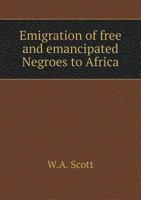 Emigration of Free and Emancipated Negroes to Africa: An Address Delivered at the Annual Meeting of the Louisiana State Colonization Society 5518601956 Book Cover