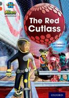 Project X Alien Adventures: Grey Book Band, Oxford Level 13: The Red Cutlass 0198391366 Book Cover