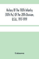 History Of The 110th Infantry (10th Pa.) Of The 28th Division, U.s.a., 1917-1919: A Compilation Of Orders, Citations, Maps, Records And Illustrations ... 110th U.s. Inf... - Scholar's Choice Edition 1015677231 Book Cover