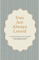 You Are Always Loved: A 31-Day Devotional for Children with Bible Stories, Memory Verses, and Simple Prayers to Discover God’s Unwavering Love B0FR35KSFY Book Cover
