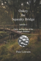 Oakey the Squeaky Bridge: Oakey and the Day of the Giggle Bubbles (The Adventures of Oakey the Squeaky Bridge) B0GYS3ZFRC Book Cover