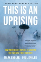 This Is an Uprising: How Nonviolent Revolt Is Shaping the Twenty-First Century