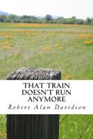 That Train Doesn't Run Anymore: Short Stories from the Prairies 1500602957 Book Cover