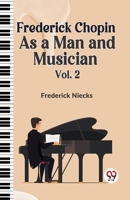 Frederick Chopin as a Man and Musician Vol. 2 9359325252 Book Cover