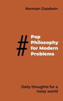 Pop Philosophy for Modern Problems: Daily thoughts for a noisy world B0GQZM2FBL Book Cover