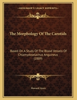 The Morphology Of The Carotids: Based On A Study Of The Blood Vessels Of Chlamydoselachus Anguineus 1346983291 Book Cover