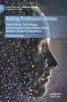 Rating Professors Online: How Culture, Technology, and Consumer Expectations Shape Modern Student Evaluations 3030359387 Book Cover