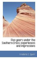 Five Years Under the Southern Cross; Experiences and Impressions 9369872175 Book Cover