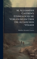 M. Alexander CastrÃ(c)n's Ethnologische Vorlesungen Ã ber Die Altaischen Völker (German Edition) 1023831392 Book Cover