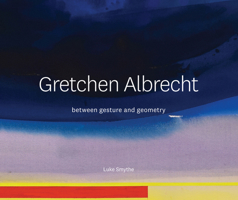 Gretchen Albrecht: between gesture and geometry 1991016662 Book Cover