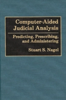 Computer-Aided Judicial Analysis: Predicting, Prescribing, and Administering 0899306705 Book Cover