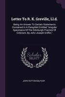 Letter to R. K. Greville, LL.D.: Being an Answer to Certain Statements Contained in a Pamphlet Entitled Singular Specimens of the Edinburgh Practice of Criticism, by John Joseph Griffin, 1378398513 Book Cover