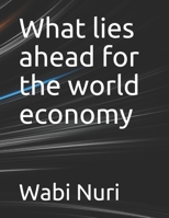 What lies ahead for the world economy B093RRNNJQ Book Cover