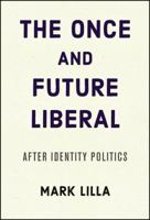 The Once and Future Liberal: After Identity Politics 0062697439 Book Cover