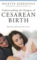 Understanding the Dangers of Cesarean Birth: Making Informed Decisions (The Praeger Series on Contemporary Health and Living) 0275999068 Book Cover