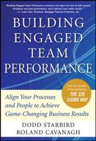 Building Engaged Team Performance: How to Align Your Processes and People to Achieve Game-changing Business Results 0071742263 Book Cover