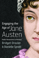 Engaging the Age of Jane Austen: Public Humanities in Practice 1609386140 Book Cover