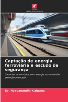 Captação de energia ferroviária e escudo de segurança: Capacitar os comboios com energia sustentável e proteção avançada (Portuguese Edition) 3639808150 Book Cover