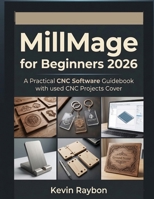 MillMage for Beginners 2026: Avoid Costly Mistakes and Create Professional CNC Projects with Confidence B0GY3WQFXM Book Cover