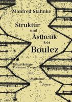 Struktur und Ästhetik bei Boulez: Dritte Sonate, Formant Trope - mit Mallarmé & Joyce 374318754X Book Cover