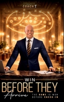 Win Before They Arrive: The Game is Won Before Check-In B0H59FG7F2 Book Cover