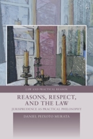 Reasons, Respect, and the Law: Jurisprudence as Practical Philosophy 1509968857 Book Cover