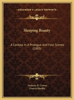 Sleeping Beauty: A Cantata In A Prologue And Four Scenes 1166956172 Book Cover