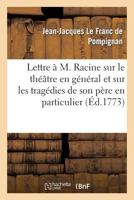 Lettre A M. Racine Sur Le Theatre En General Et Sur Les Tragedies de Son Pere En Particulier 2013358369 Book Cover