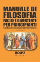 Manuale Di Filosofia Facile E Divertente Per Principianti: Volume 1: I Filosofi Dell'antichità 8893056127 Book Cover