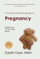 A Yummy Mummy's Guide to Pregnancy: Written by a First Time Mum 1499368992 Book Cover