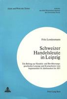 Schweizer Handelsleute in Leipzig: Ein Beitrag Zur Handels- Und Bevoelkerungsgeschichte Leipzigs Und Kursachsens Vom Beginnenden 16. Jahrhundert Bis 1 3261031557 Book Cover