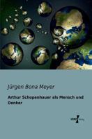 Arthur Schopenhauer als Mensch und Denker 3954542617 Book Cover