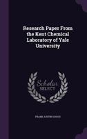 Research Paper From the Kent Chemical Laboratory of Yale University 1358767637 Book Cover