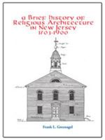 A Brief History of Religious Architecture in New Jersey, 1704-1900 0981885179 Book Cover