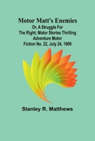 Motor Matt's Enemies; or, A Struggle for the Right; Motor Stories Thrilling Adventure Motor Fiction No. 22, July 24, 1909 9357955895 Book Cover