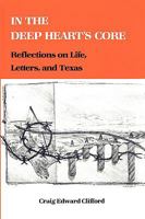 In the Deep Heart's Core: Reflections on Life, Letters, and Texas 1585440132 Book Cover