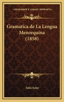 Gramatica De La Lengua Menorquina (1858) 1272315428 Book Cover