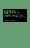 Recycling Solid Waste: The First Choice for Private and Public Sector Management 089930754X Book Cover