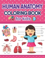 Human Anatomy Coloring Book For Kids: Human Body Parts and Human Anatomy Coloring Book for Kids. A Helpful Book and Fun Way to Learn Human ... Human Anatomy Learning Book With Coloring. B09DMK92SJ Book Cover