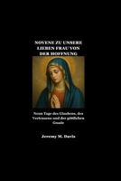 NOVENE ZU UNSERE LIEBEN FRAU VON DER HOFFNUNG: Neun Tage des Glaubens, des Vertrauens und der göttlichen Gnade (German Edition) B0GFKHQR6P Book Cover