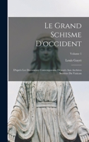 Le Grand Schisme D'occident: D'après Les Documents Contemporains Déposés Aux Archives Secrètes Du Vatican; Volume 1 1017611041 Book Cover