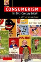 Consumerism in Twentieth-Century Britain: The Search for a Historical Movement 052153853X Book Cover