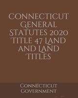 Connecticut General Statutes 2020 Title 47 Land and Land Titles B084WJL83W Book Cover