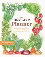 The Tiny Farm Planner: Recordkeeping, Seasonal To-dos, and Resources for Managing Your Small-scale Home Farm 0760389012 Book Cover