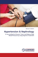Hypertension & Nephrology: A new method to Prevent, Treat, and Reduce High Blood Pressure by using Arginine Treatment 3659484407 Book Cover