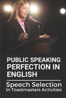 Public Speaking Perfection In English: Speech Selection In Toastmasters Activities: Toastmasters Speech Script B0997XF6SD Book Cover