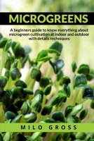 Microgreens:: A beginners guide to know everything about microgreen cultivation at indoor and outdoor with details techniques B08CG759KS Book Cover