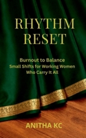 Rhythm Reset: Burnout to Balance Small Shifts for Working Women Who Carry It All B0GQJ6WBSM Book Cover
