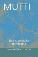 Mutti : Une Ardennaise Formidable 1731006942 Book Cover