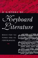 A History of Keyboard Literature: Music for the Piano and Its Forerunners 0028709659 Book Cover